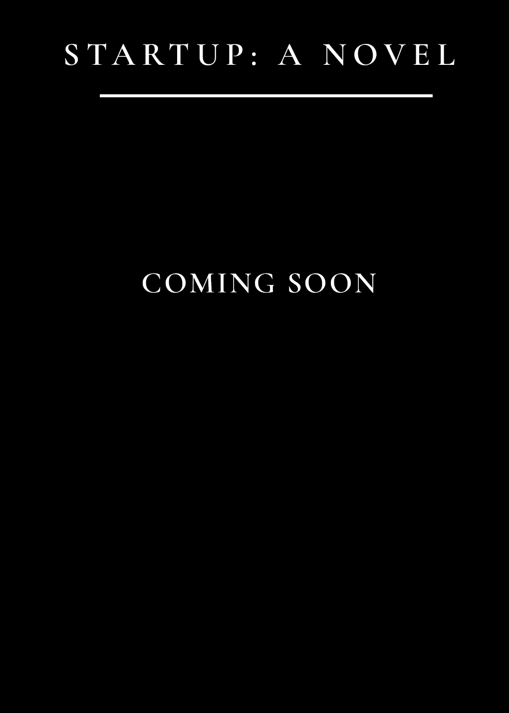 Startup: A Novel — Coming soon